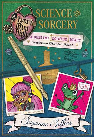 Science and Sorcery: A Destiny Do-Over Diary by Suzanne Selfors