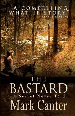 The Bastard: A Secret Never Told by Mark Canter