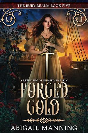 Forged Gold: A Retelling of Rumpelstiltskin by Abigail Manning