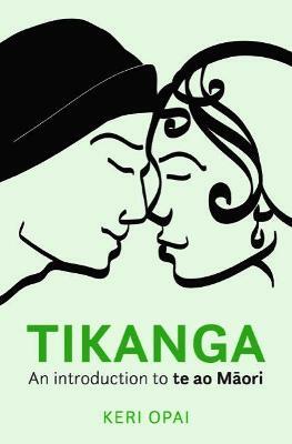 Tikanga: An Introduction to te ao Māori by Keri Opai