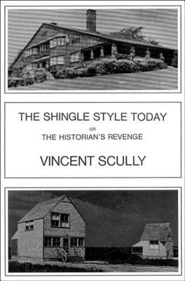 The Shingle Style Today: Or, the Historian's Revenge by Vincent Scully