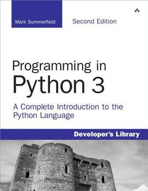 Programming in Python 3: A Complete Introduction to the Python Language by Mark Summerfield