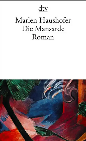 Die Mansarde: Roman by Marlen Haushofer