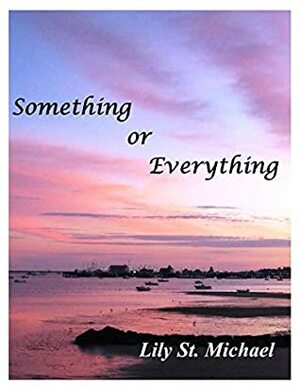 Something or Everything by Lily St. Michael