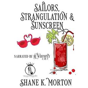 Sailors, Strangulation and Sunscreen by Shane K. Morton