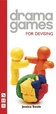 Drama Games: For Devising by Jessica Swale