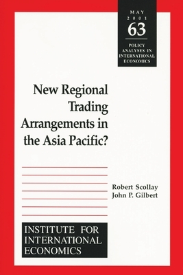 New Regional Trading Arrangements in the Asia Pacific by Robert Scollay, John Gilbert