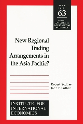 New Regional Trading Arrangements in the Asia Pacific by John Gilbert, Robert Scollay