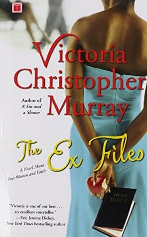 The Ex Files: A Novel About Four Women and Faith by Victoria Christopher Murray