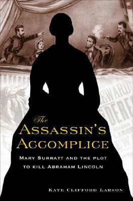 The Assassin's Accomplice by Kate Clifford Larson