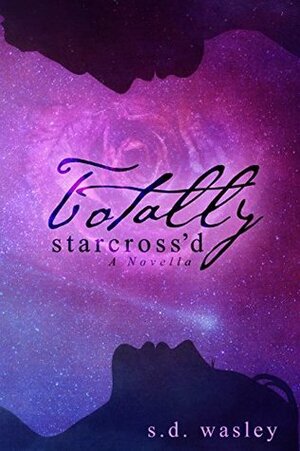 Totally Starcross'd: A Novella by S.D. Wasley