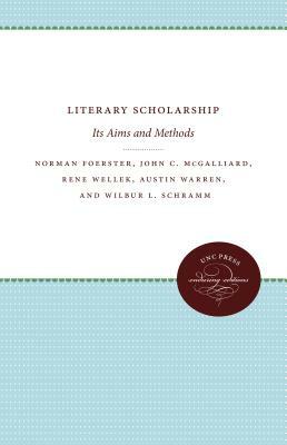 Literary Scholarship: Its Aims and Methods by Norman Foerster