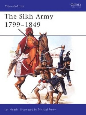 The Sikh Army 1799–1849 by Michael Perry, Ian Heath