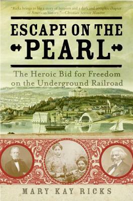Escape on the Pearl: The Heroic Bid for Freedom on the Underground Railroad by Mary Kay Ricks