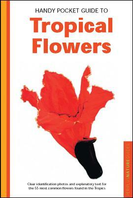 Handy Pocket Guide to Tropical Flowers by William Warren