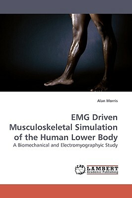 Emg Driven Musculoskeletal Simulation of the Human Lower Body by Alan Morris