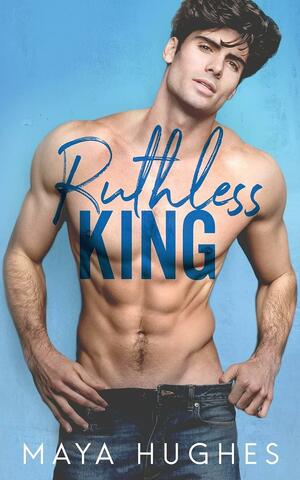 Ruthless King by Maya Hughes