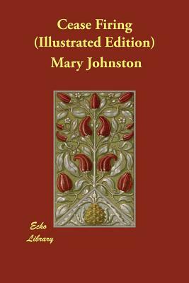 Cease Firing (Illustrated Edition) by Mary Johnston