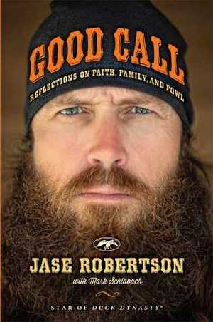 Good Call: Reflections on Faith, Family, and Fowl by Mark Schlabach, Jase Robertson