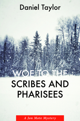 Woe to the Scribes and Pharisees: A Jon Mote Mystery by Daniel Taylor