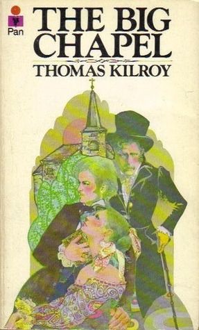 The Big Chapel by Thomas Kilroy