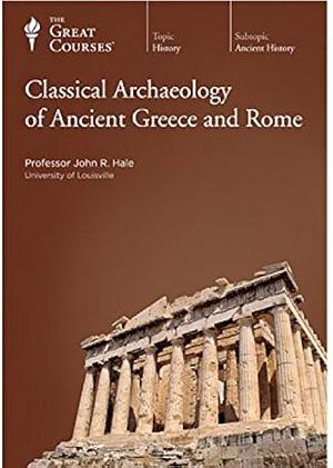 Classical Archaeology of Ancient Greece and Rome by John R. Hale