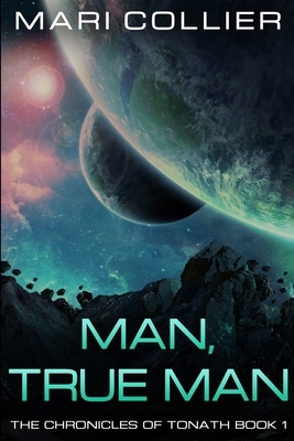 Man, True Man (The Chronicles of Tonath Book 1) by Mari Collier