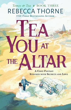 Tea You at the Altar by Rebecca Thorne