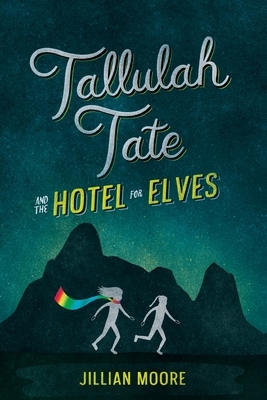 Tallulah Tate and the Hotel for Elves by Jillian M. Moore