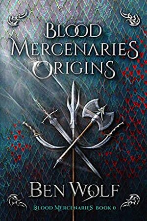 Blood Mercenaries Origins by Ben Wolf