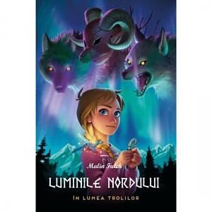 Luminile Nordului - Cartea intai - In lumea trolilor by Malin Falch, Malin Falch