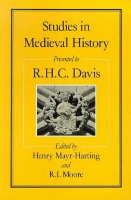 Studies in Medieval History: Presented to R.H.C. Davis by 