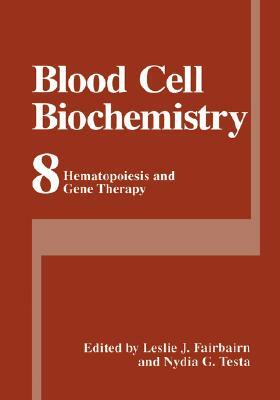 Blood Cell Biochemistry: Hematopoiesis and Gene Therapy by 