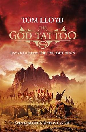 The God Tattoo: Untold Tales from the Twilight Reign by Tom Lloyd, Tom Lloyd