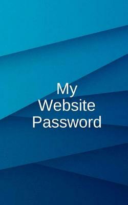 My Website Password: Logbook Organizer To Protect Usernames and Passwords with 400 Places to Record Password 100 Pages 5x8 Inches by Robin Lindsey