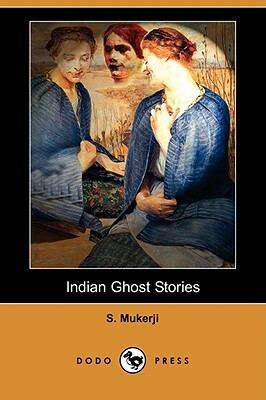Indian Ghost Stories (Dodo Press) by S. Mukerji