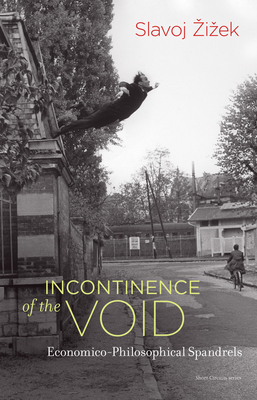 Incontinence of the Void: Economico-Philosophical Spandrels by Slavoj Žižek