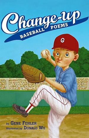 Change-Up: Baseball Poems by Gene Fehler, Donald Wu