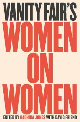 Vanity Fair's Women on Women by Radhika Jones, David Friend