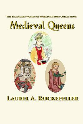 Medieval Queens by Laurel A. Rockefeller