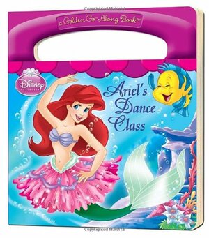 Ariel's Dance Class: a Golden Go-Along Book by The Walt Disney Company