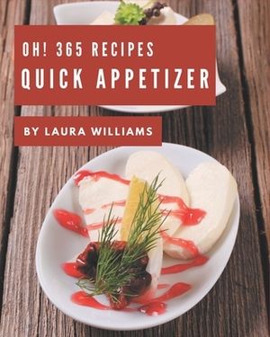 Oh! 365 Quick Appetizer Recipes: A Quick Appetizer Cookbook from the Heart! by Laura Williams