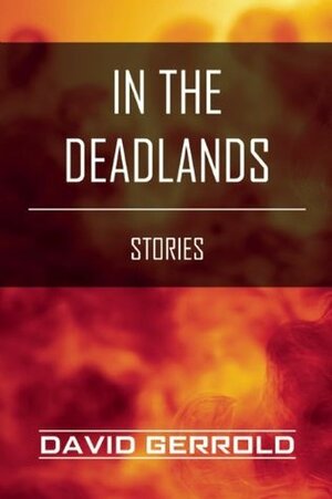 In the Deadlands: Stories by David Gerrold