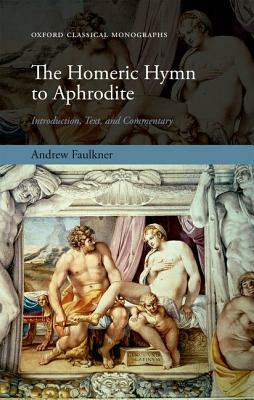 The Homeric Hymn to Aphrodite: Introduction, Text, and Commentary by Andrew Faulkner