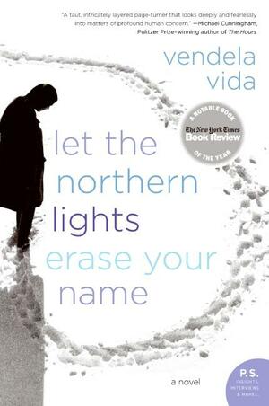 Let the Northern Lights Erase Your Name by Vendela Vida