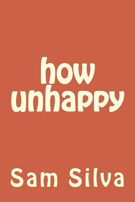 how unhappy by Sam Silva