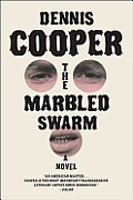 The Marbled Swarm: A Novel by Dennis Cooper