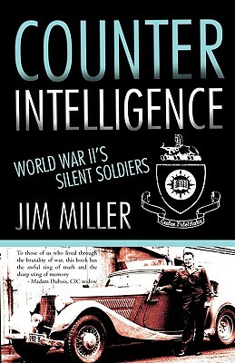 Counter Intelligence: World War II's Silent Soldiers by Jim Miller