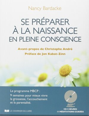 Se préparer à la naissance en pleine conscience by Nancy Bardacke