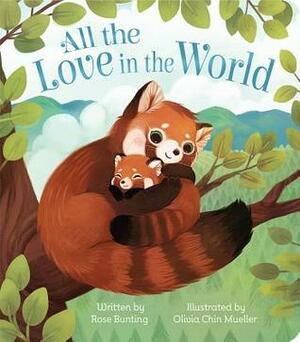 All the Love in the World: Children's Board Book (Love You Always) by Rose Bunting